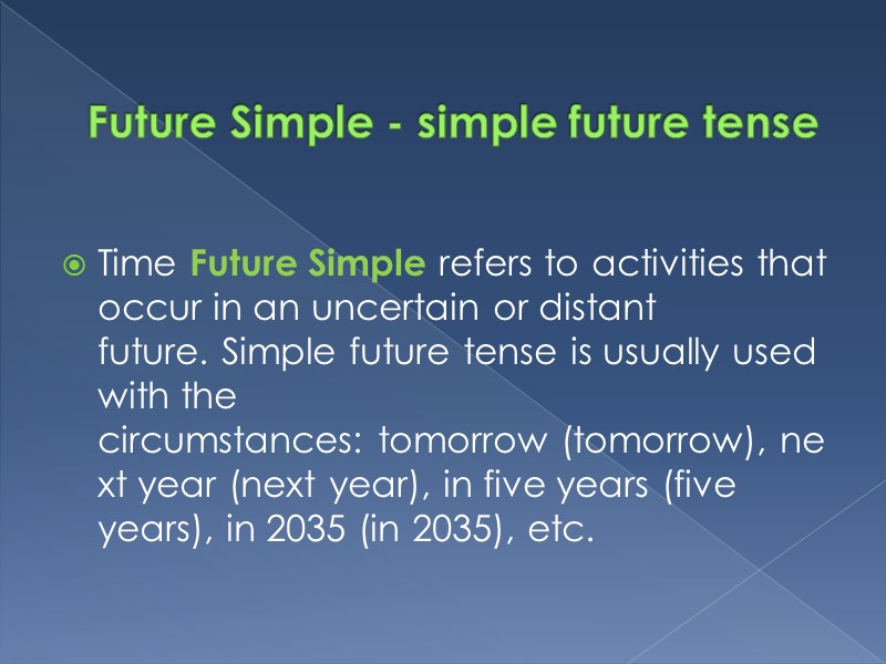 Future Simple - simple future tense Time Future Simple refers to activities that occur